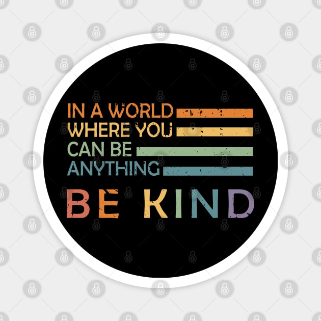 In A World Where You Can Be Anything Be Kind Magnet by Abderrahmaneelh